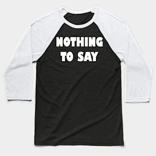 Nothing to say Baseball T-Shirt